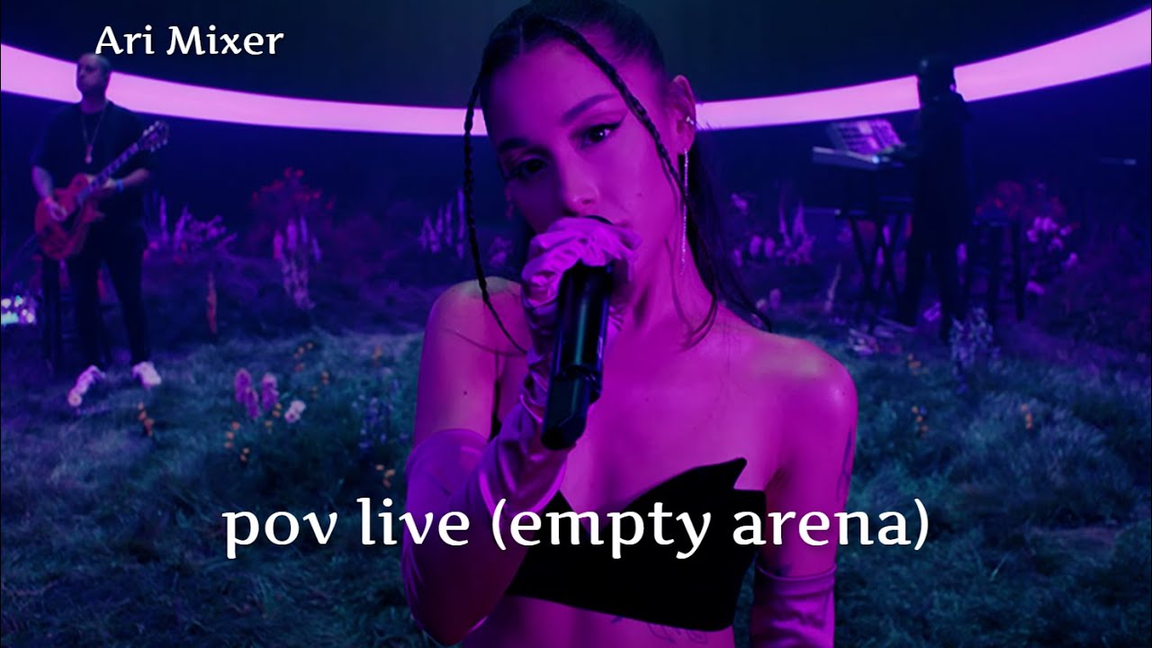 Ariana Grande - POV live (empty arena)