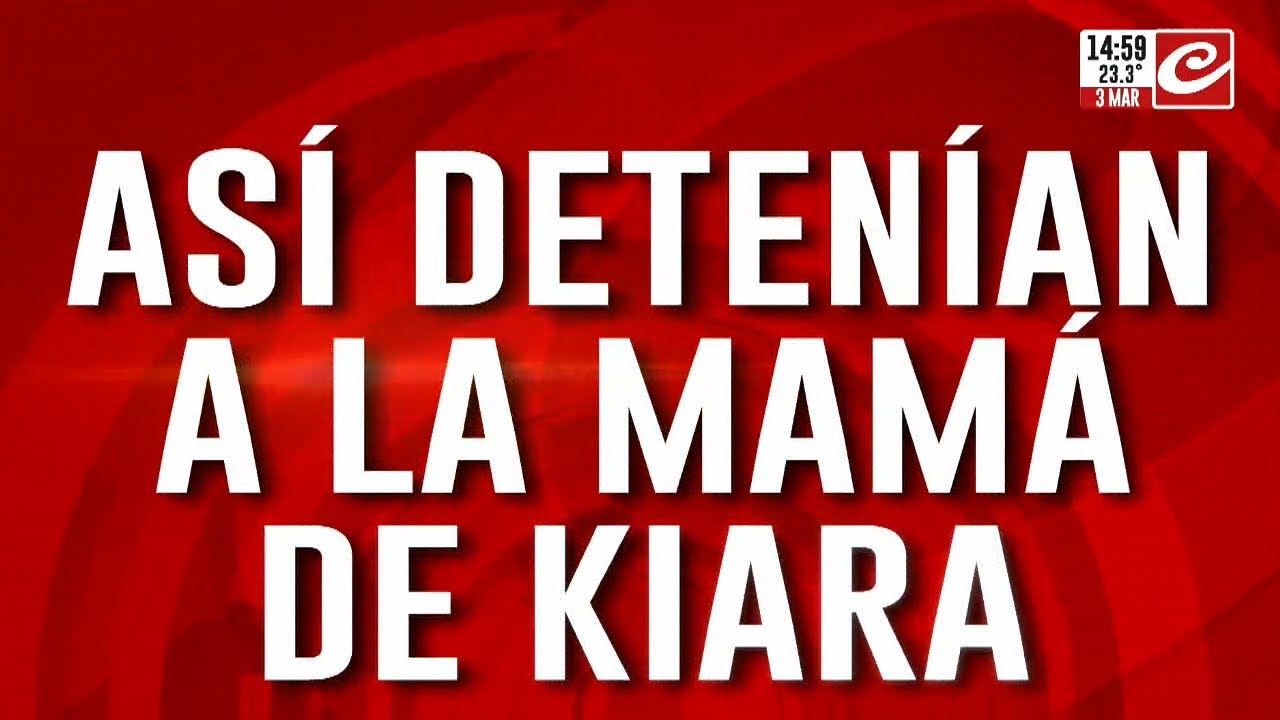 Así detenían a la mamá de Kiara, la nena asesinada a golpes