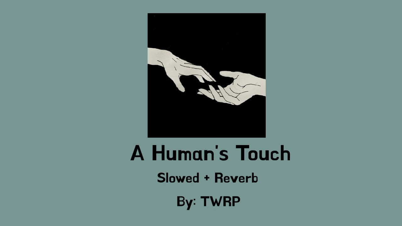 ||A Human's Touch|| Slowed + Reverb