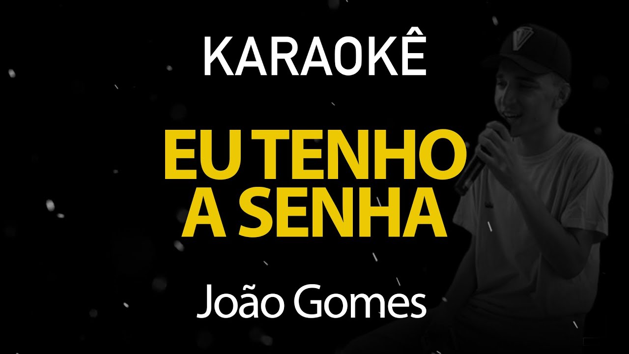 Eu Tenho a Senha - Jo&atilde;o Gomes (Karaok&ecirc; Version)