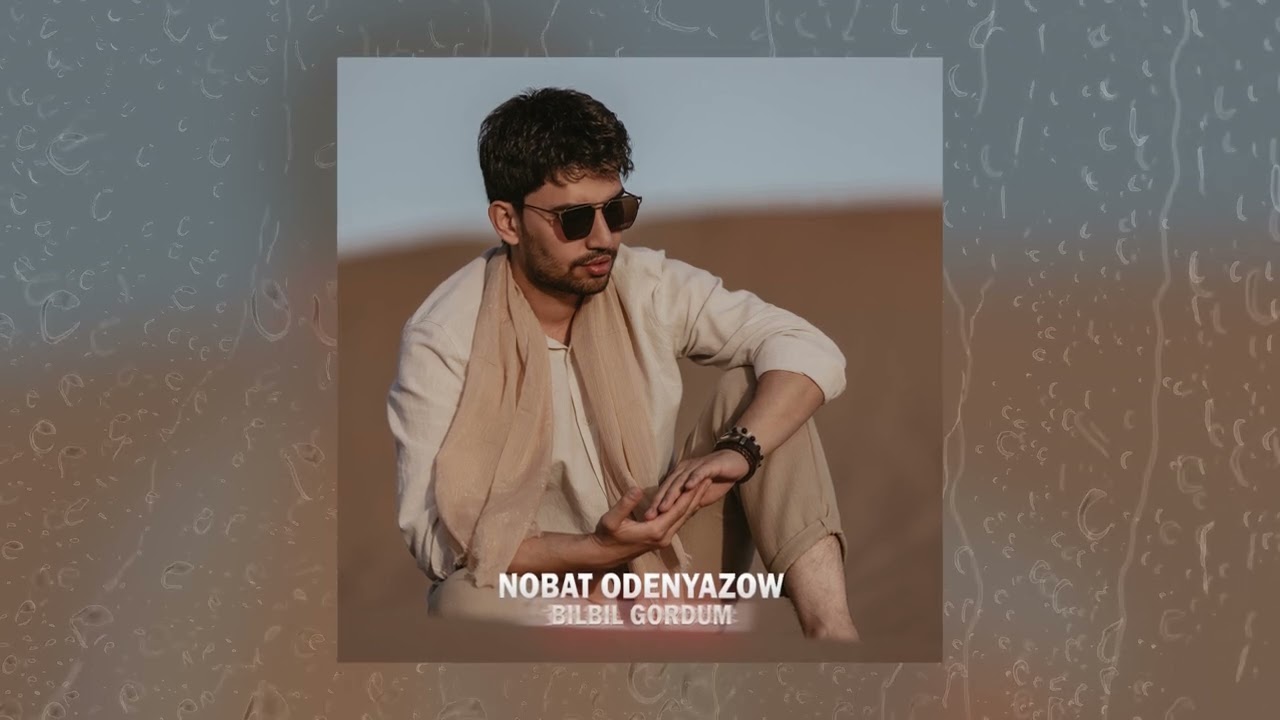 Nobat Odenyazow - Bilbil gordum