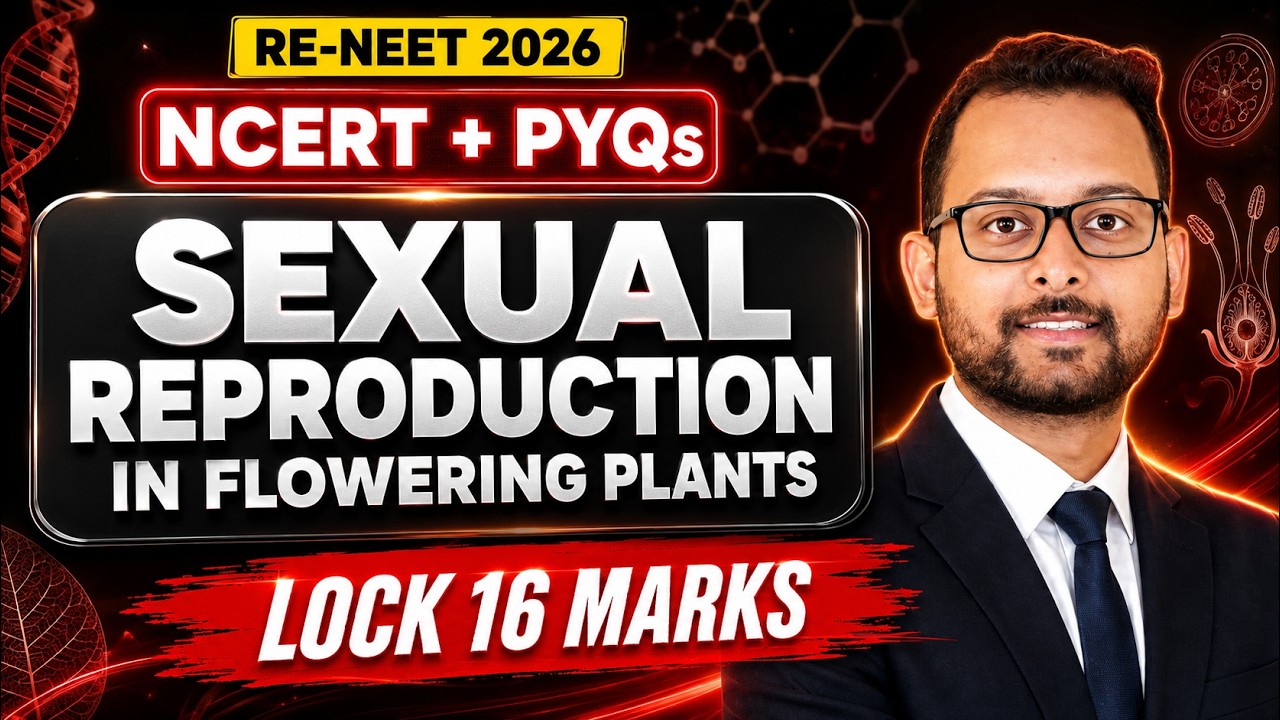 CRASH COURSE: Sexual Reproduction In Flowering Plants | NCERT + PYQ's | Baibhav Sir