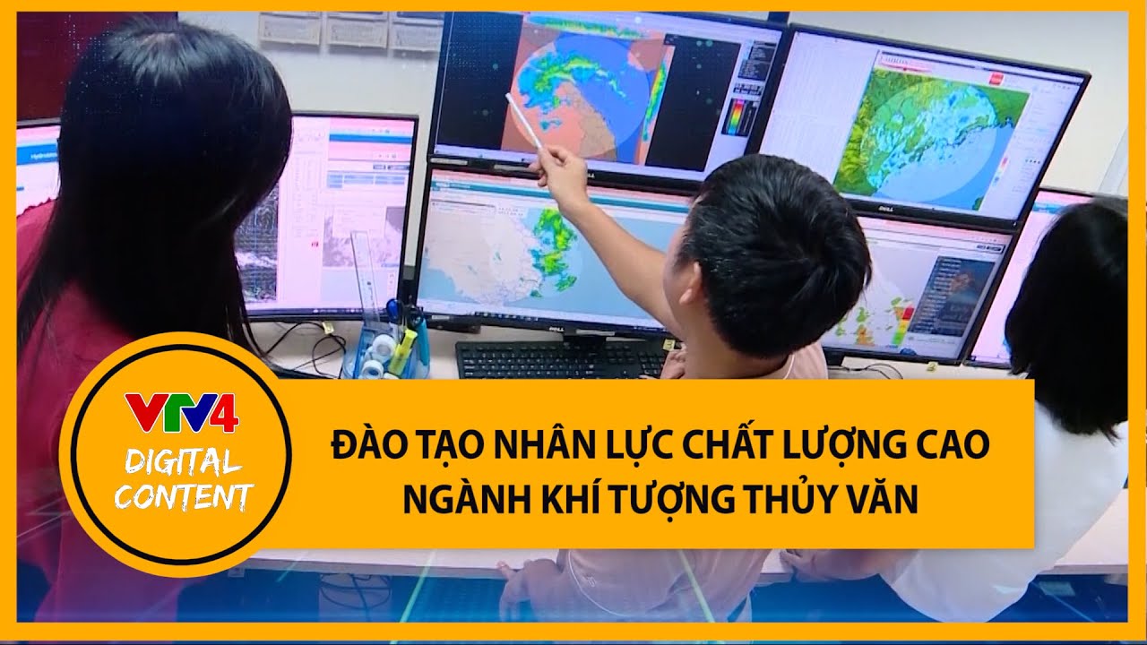 Đào tạo nhân lực chất lượng cao ngành Khí tượng Thủy văn | VTV4