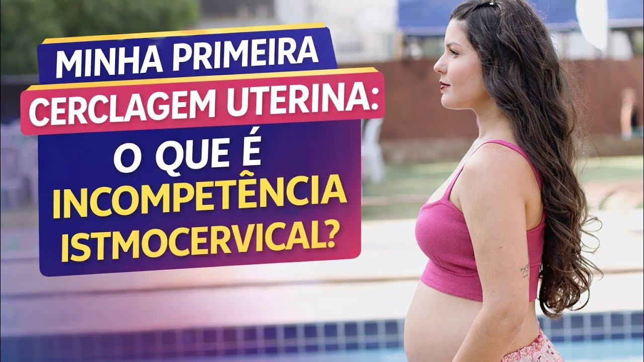 Minha Primeira Cerclagem Uterina: O Que É Incompetência Istmocervical? #cerclagemuterina #iic