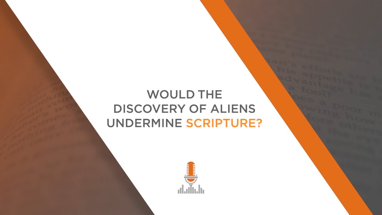 Would the Discovery of Aliens Undermine Scripture? | Episode 123