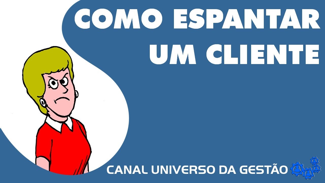 COMO ESPANTAR UM CLIENTE