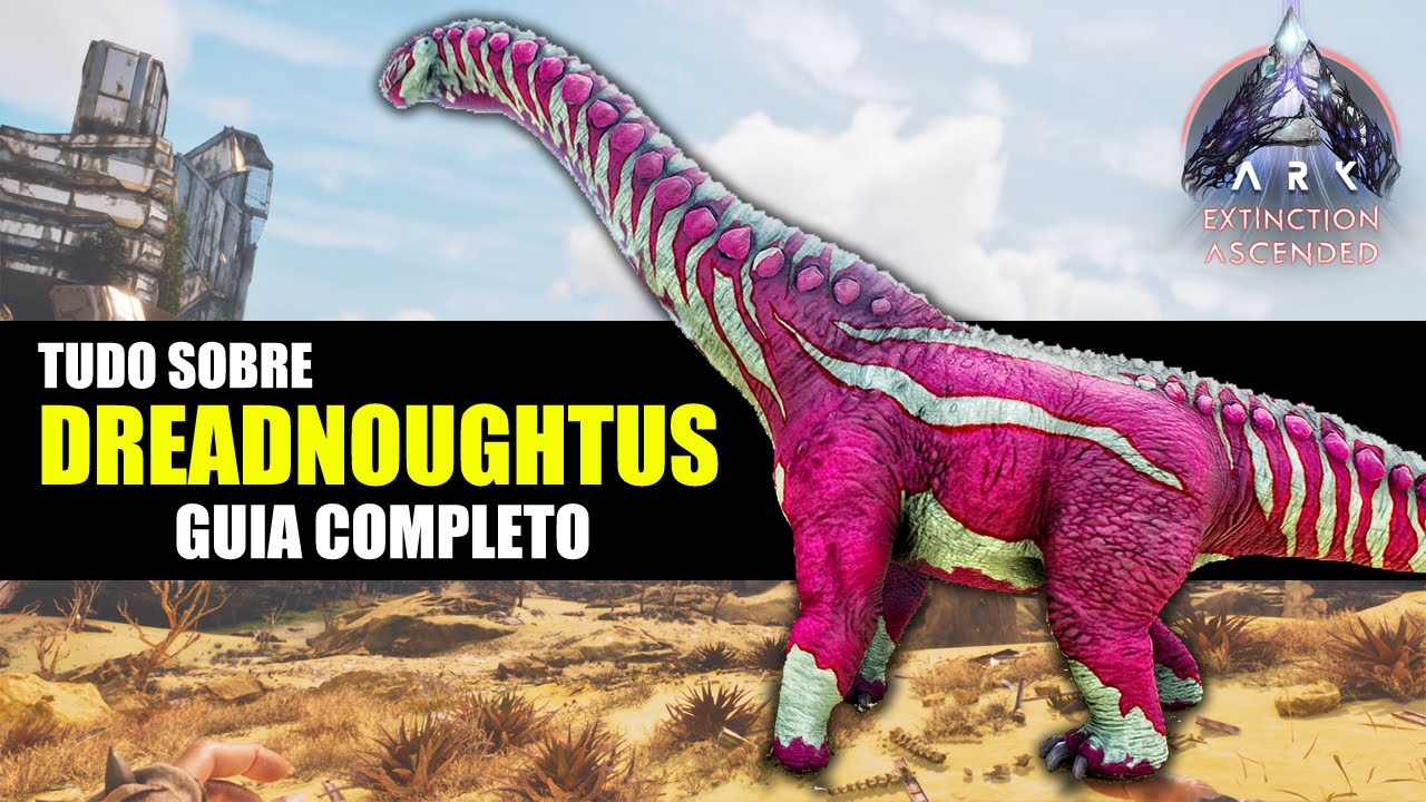 TUDO SOBRE O DREADNOUGHTUS - DOMA FÁCIL E HABILIDADES - GUIA COMPLETO - ARK ASCENDED
