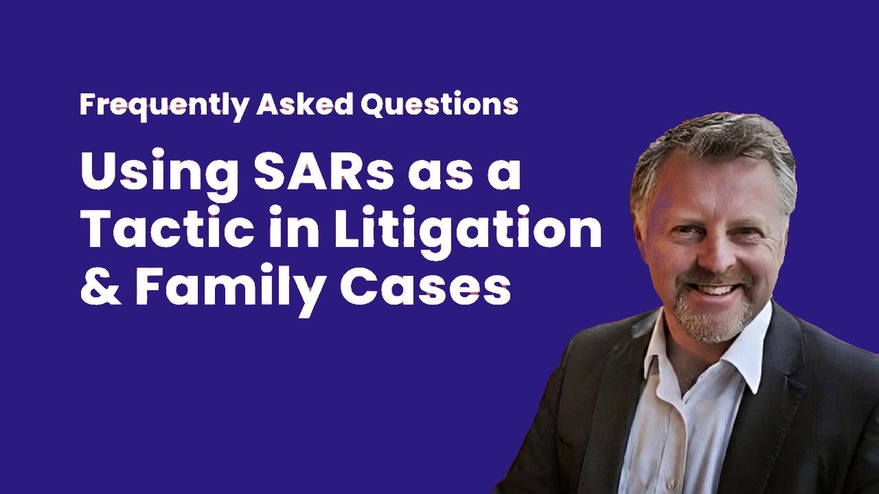 Using SARs as a Tactic in Litigation & Family Cases