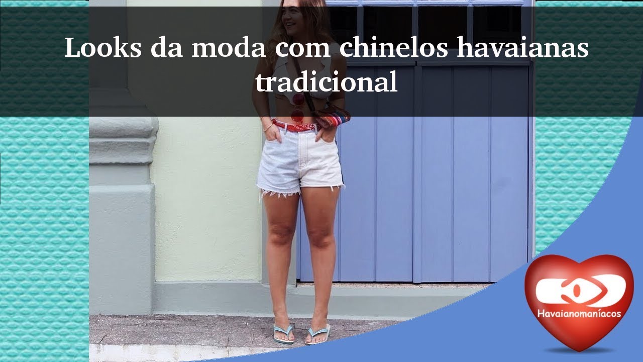 Looks da moda com chinelos havaianas tradicional