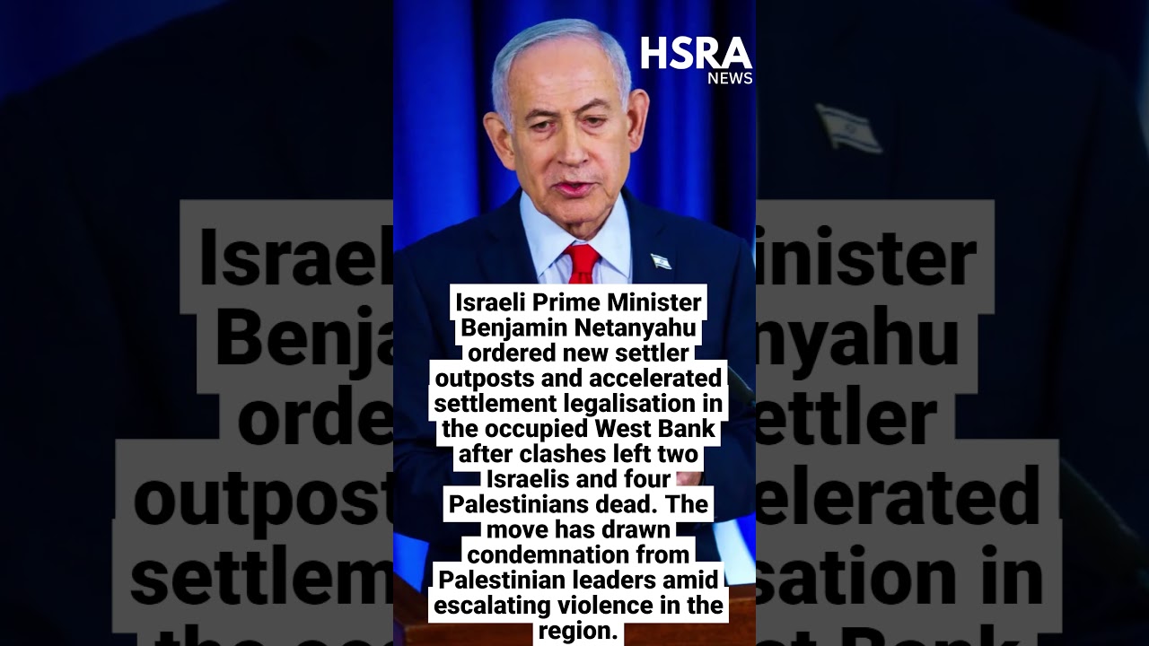 Israel PM Netanyahu Orders New West Bank Settler Outposts After Deadly Clash #shorts #breakingnews
