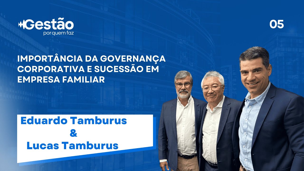 IMPORT&Acirc;NCIA DA GOVERNAN&Ccedil;A CORPORATIVA E SUCESS&Atilde;O EM EMPRESA FAMILIAR - GEST&Atilde;O POR QUEM FAZ #005