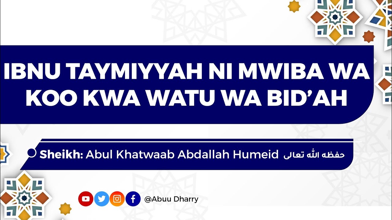 IBNU TAYMIYYAH NI MWIBA WA KOO KWA WATU WA BID'AH - Sheikh Abul Khatwaab Abdallah Humeid حفظه الله