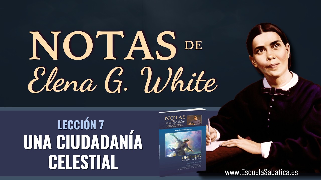 Notas de Elena | Lección 7 | Una Ciudadanía celestial | Escuela Sabática Semanal
