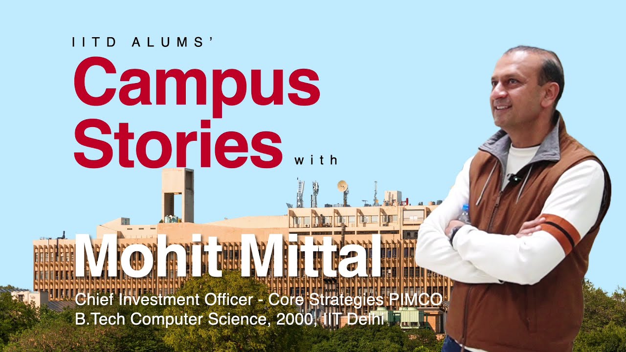 Campus Stories ft. Mohit Mittal, Chief Investment Officer, PIMCO; BTech. in CS, 2000 | IIT Delhi