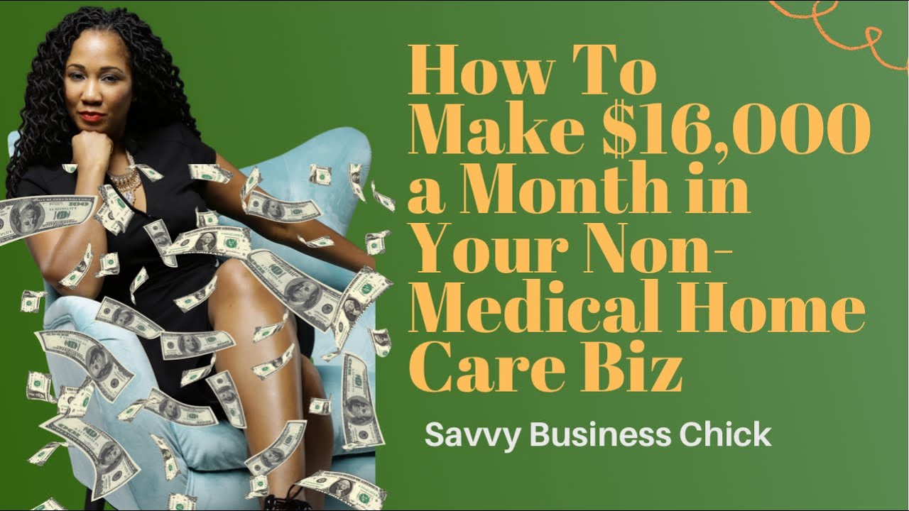 How To Make $16,000 a Month w/your Non-Medical Home Care Business