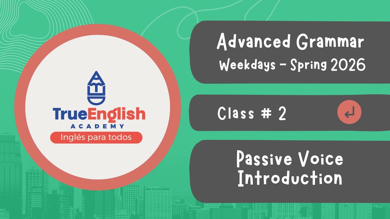 True English Academy – Advanced Grammar – Class # 2 – Passive Voice Introduction