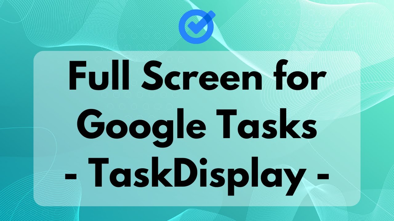 Use Google Tasks On A Full-Screen Board With This Google Tasks Desktop App: TaskDisplay