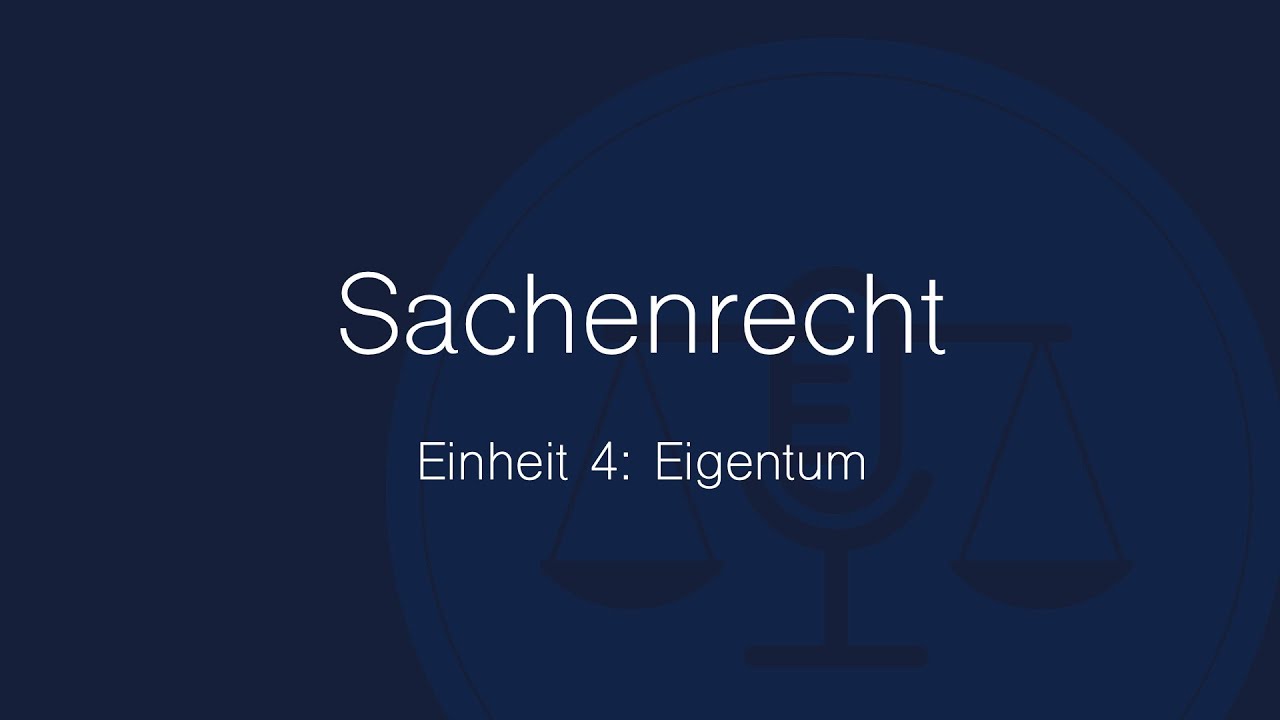 Sachenrecht Folge 4: Eigentum