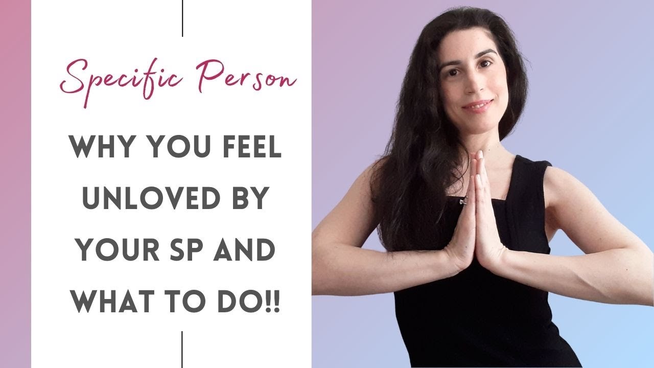 Why You're Feeling Unloved By Your Specific Person & How To Overcome This State