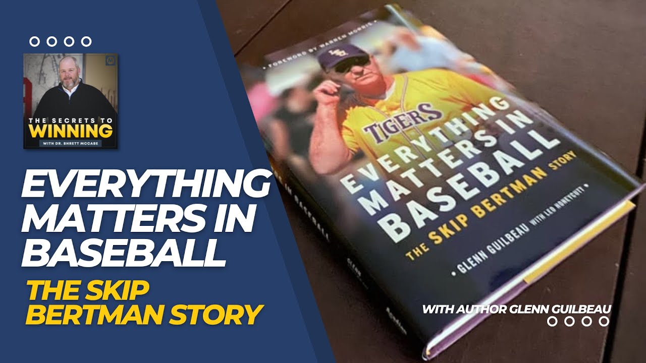 Everything Matters in Baseball - The Skip Bertman Story | Dr. Bhrett McCabe & author Glenn Guilbeau