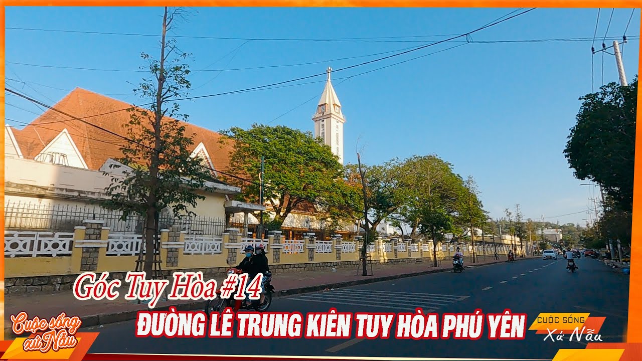 Góc Tuy Hòa #25: Đường Lê Trung Kiên Tuy Hòa Phú Yên || Cuộc sống xứ Nẫu