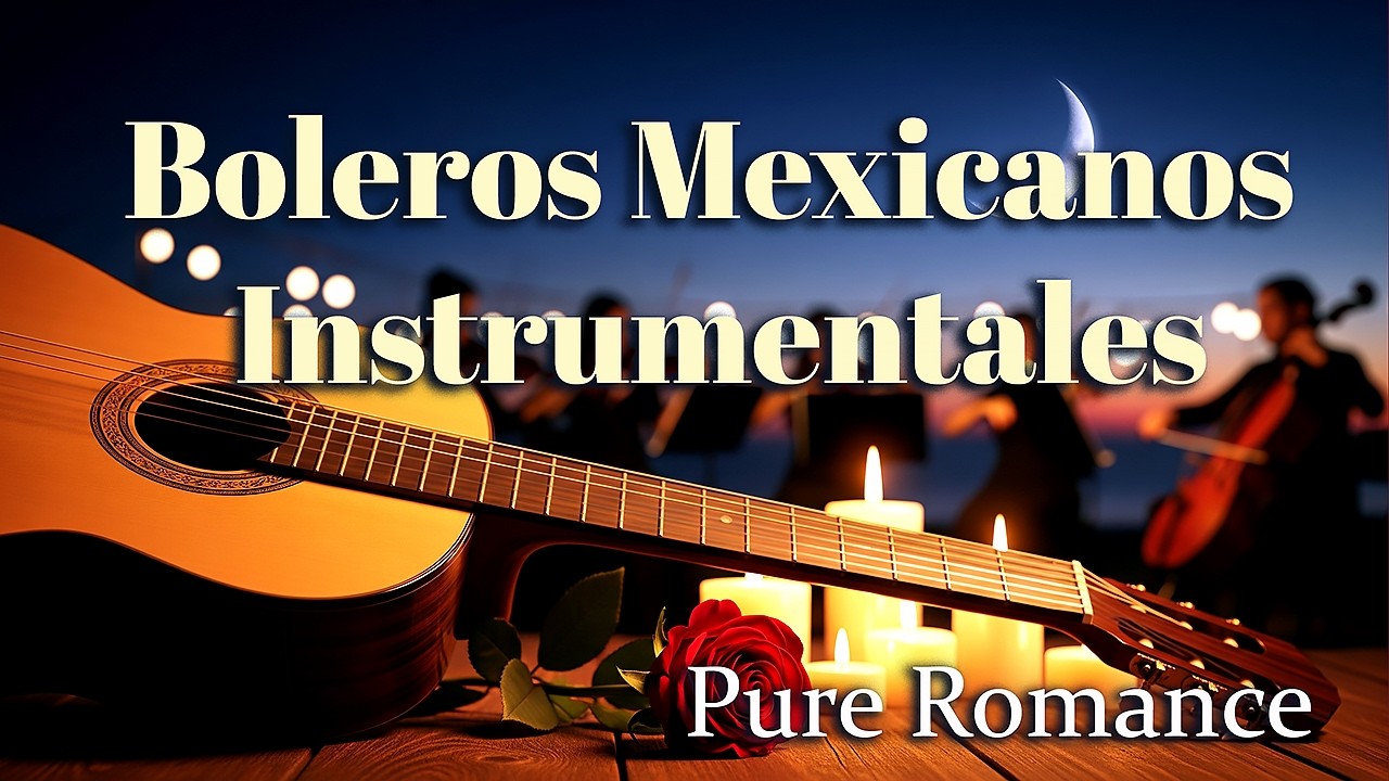 Boleros Mexicanos Instrumentales 🌹 Guitarra & Orquesta | Pure Romance