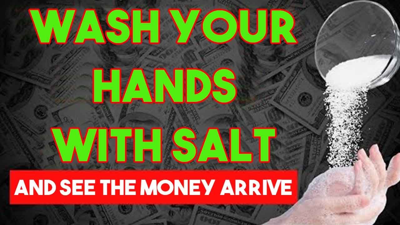 WASH YOUR HANDS WITH SALT AND SEE HOW THE MONEY ARRIVES IN ABUNDANCE TO YOU