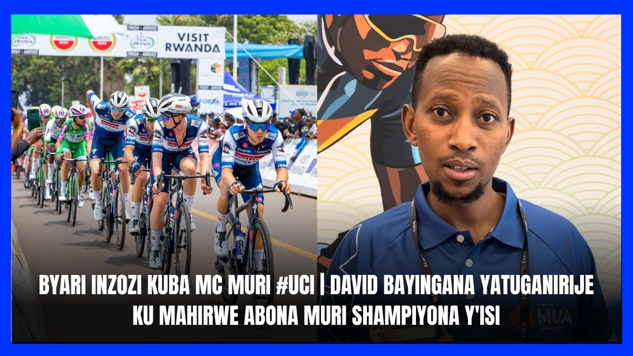 BYARI INZOZI KUBA MC MURI #UCI | DAVID BAYINGANA YATUGANIRIJE KU MAHIRWE ABONA MURI SHAMPIYONA Y'ISI
