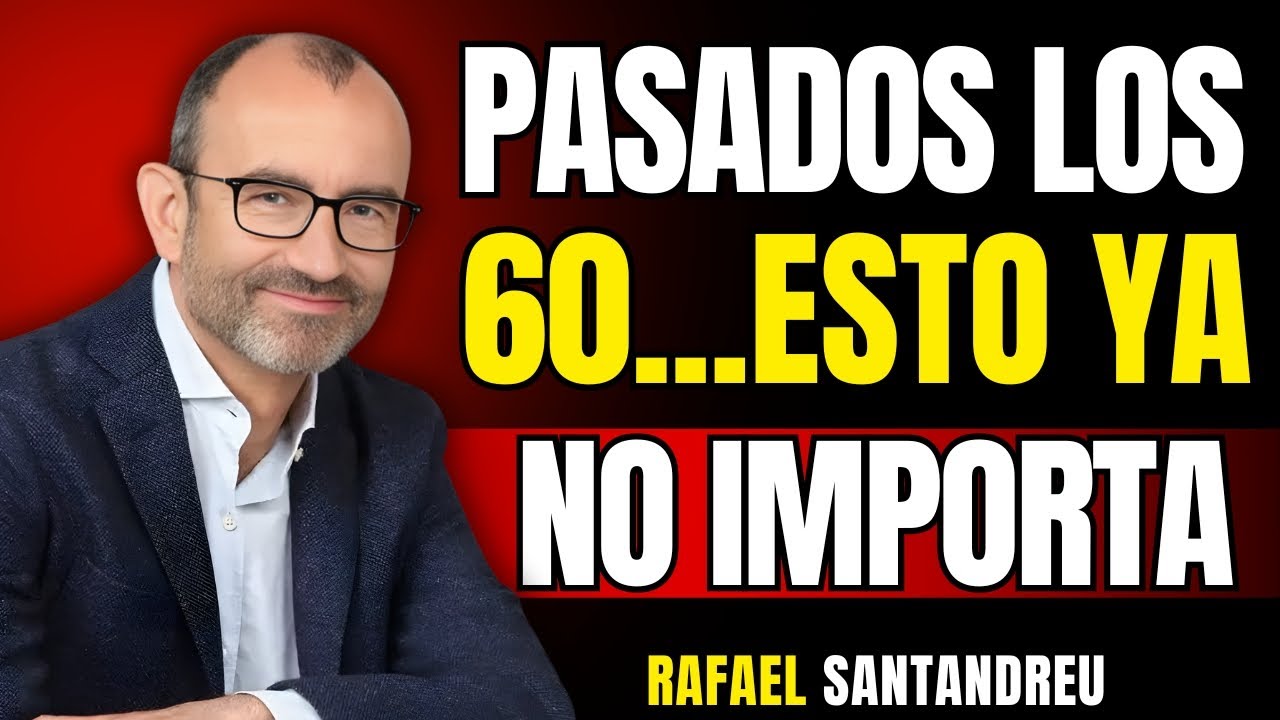 7 Cosas Que Debes Soltar Después de los 60 Para Vivir en Paz | Rafael Santandreu