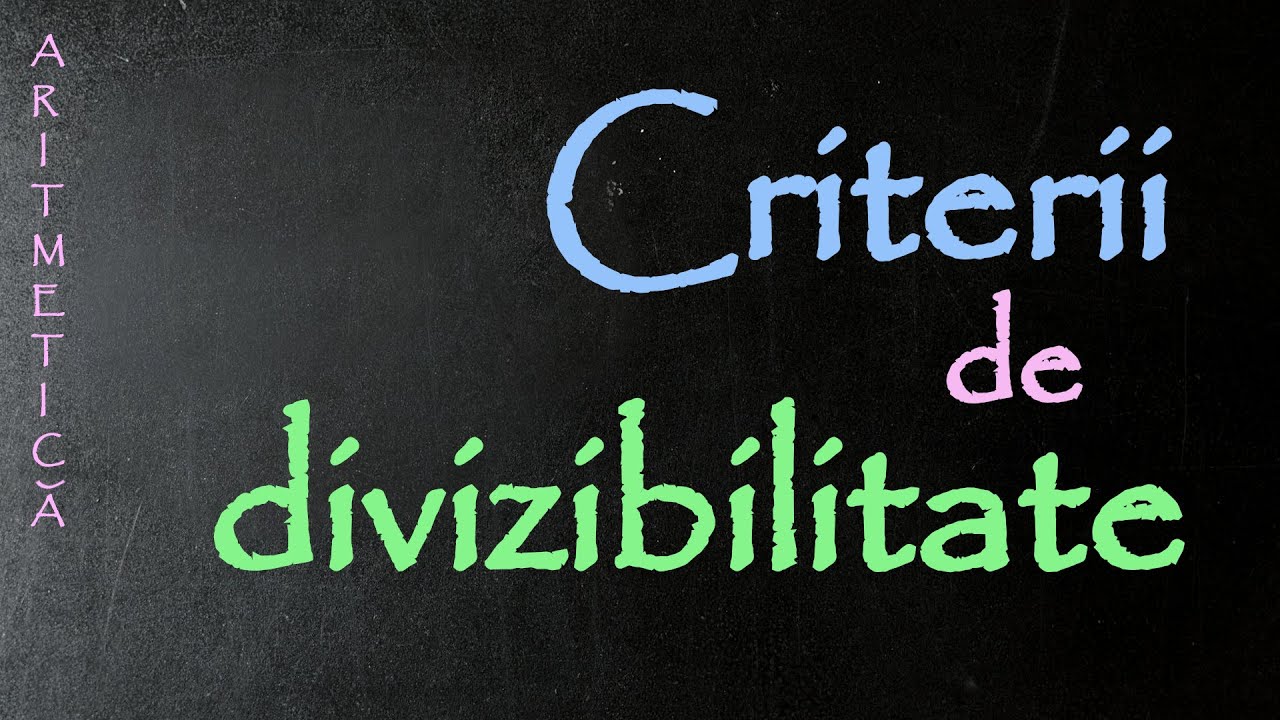 CRITERII DE DIVIZIBILITATE | MATEMATICA
