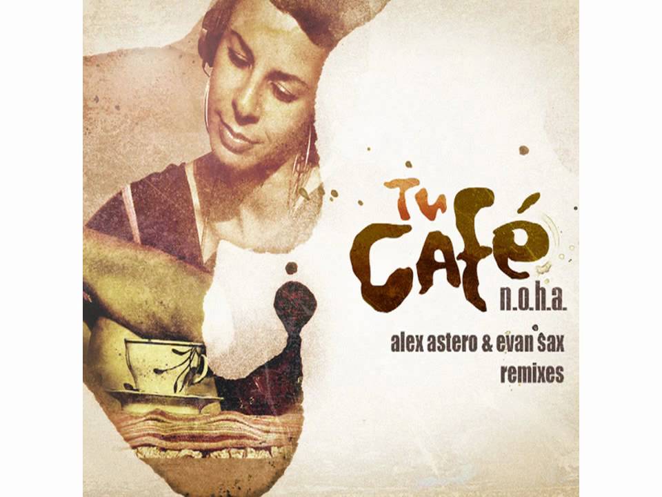 N.O.H.A. - Tu Cafe (Alex Astero & Evan Sax Remix)