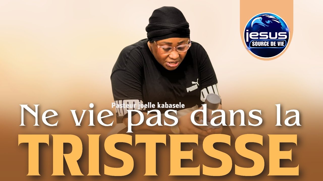 Pasteur joelle Kabasele | Ne vis pas dans la tristesse