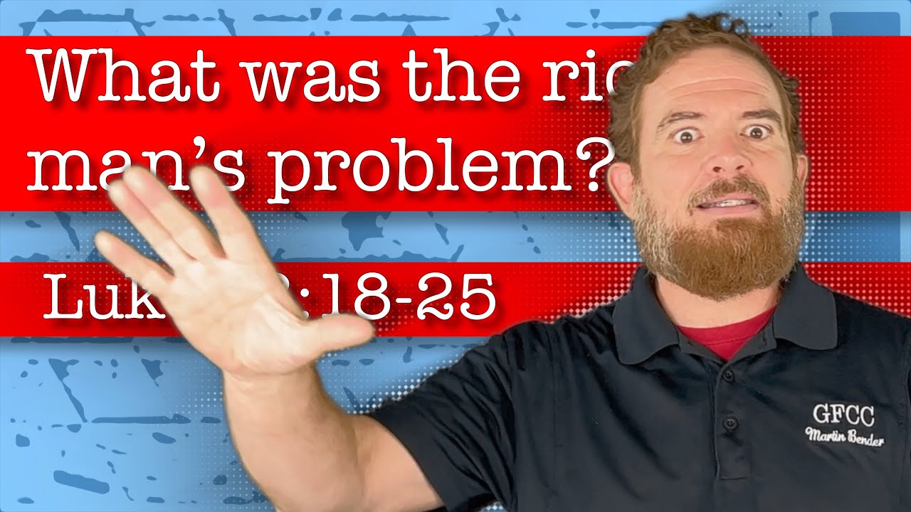 What was the rich man’s problem? - Luke 18:18-25