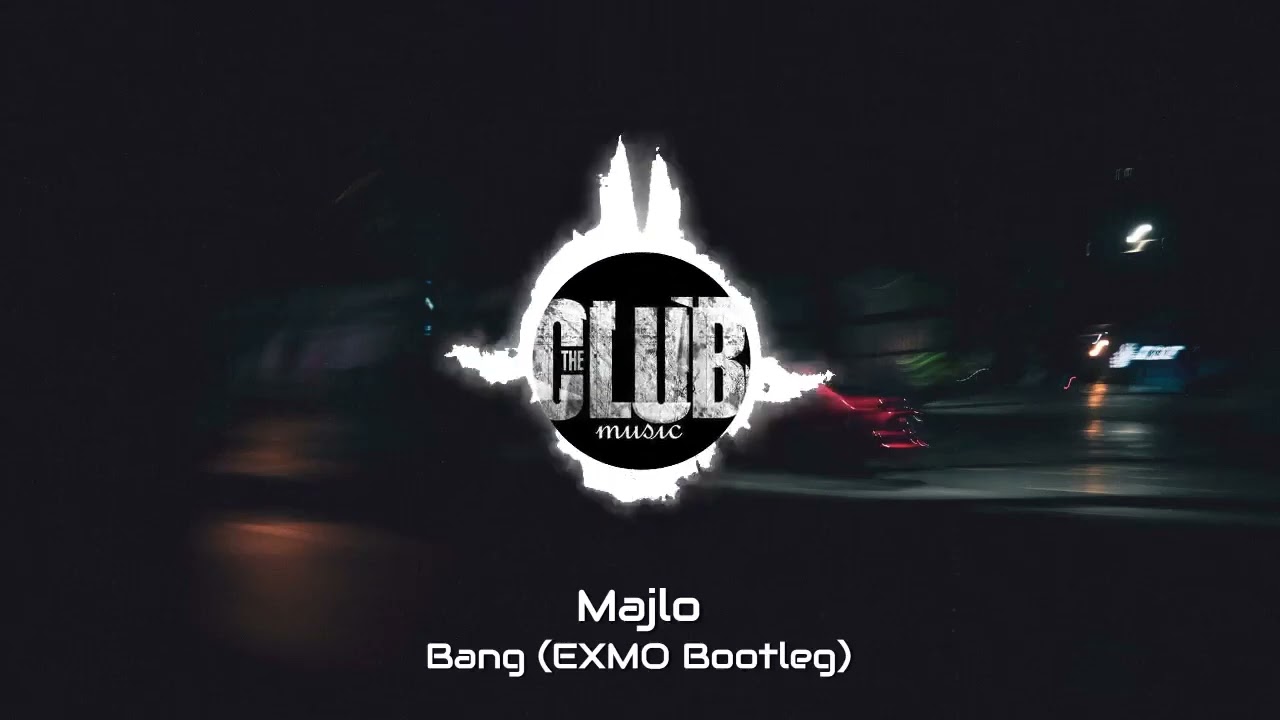 Majlo - Bang (EXMO Bootleg)