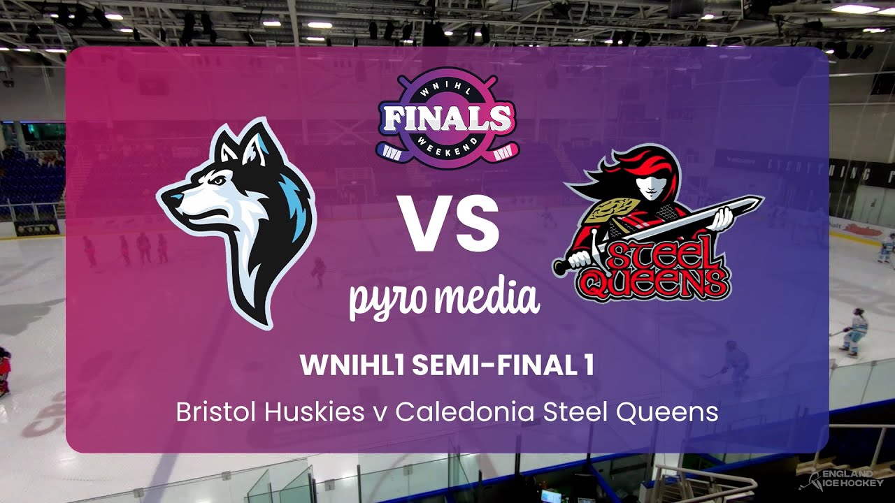 WNIHL1 Semi-Final 1 - WNIHL Finals Weekend (Bristol Huskies v Caledonia Steel Queens)