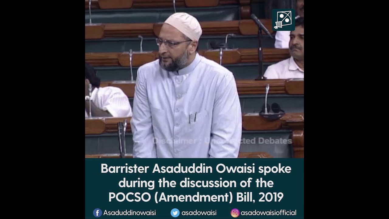 Barrister Asaduddin Owaisi spoke during the discussion on POCSO (Amendment) Bill, 2019
