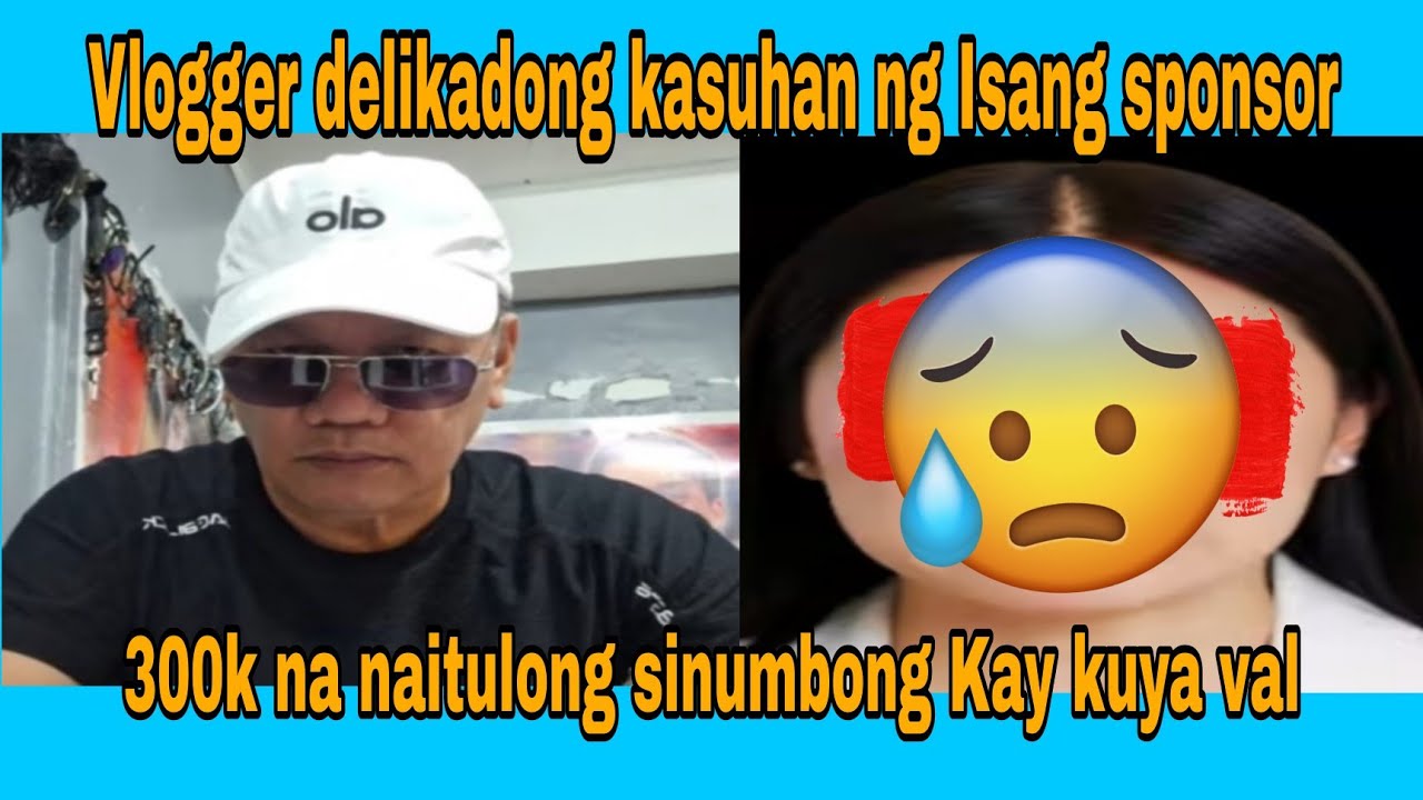 Vlogger delikadong kasuhan ng sponsor..300k na naitulong sinumbong Kay kuya Val #kalingaprab