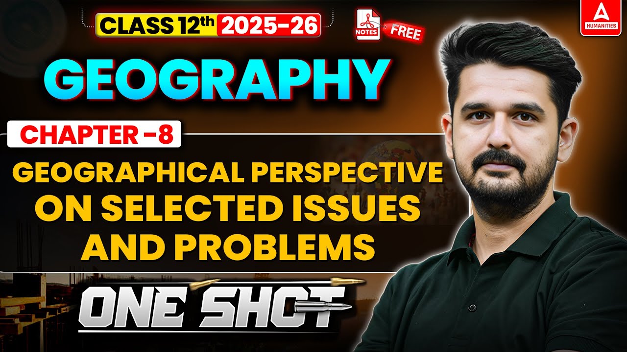 Class 12 Geography Geographical Perspective On Selected issues and Problems One Shot | Book 2 CH 9