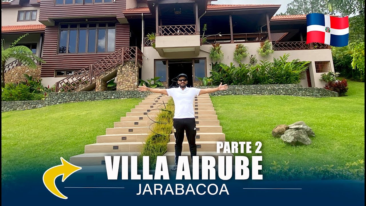4K | VILLA AIRUBE | JARABACOA | REPÚBLICA DOMINICANA 2023 | PARTE 2