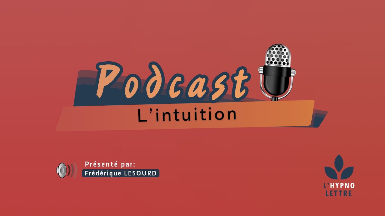 PODCAST - L'intuition ( L'hypnose et vous )