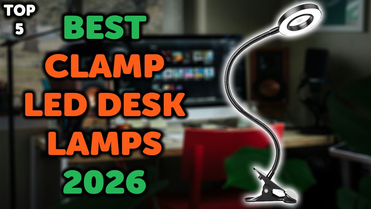 5 Best LED Desk Lamp with Clamp 2026 | Top 5 LED Desk Clamp Lamps in 2026