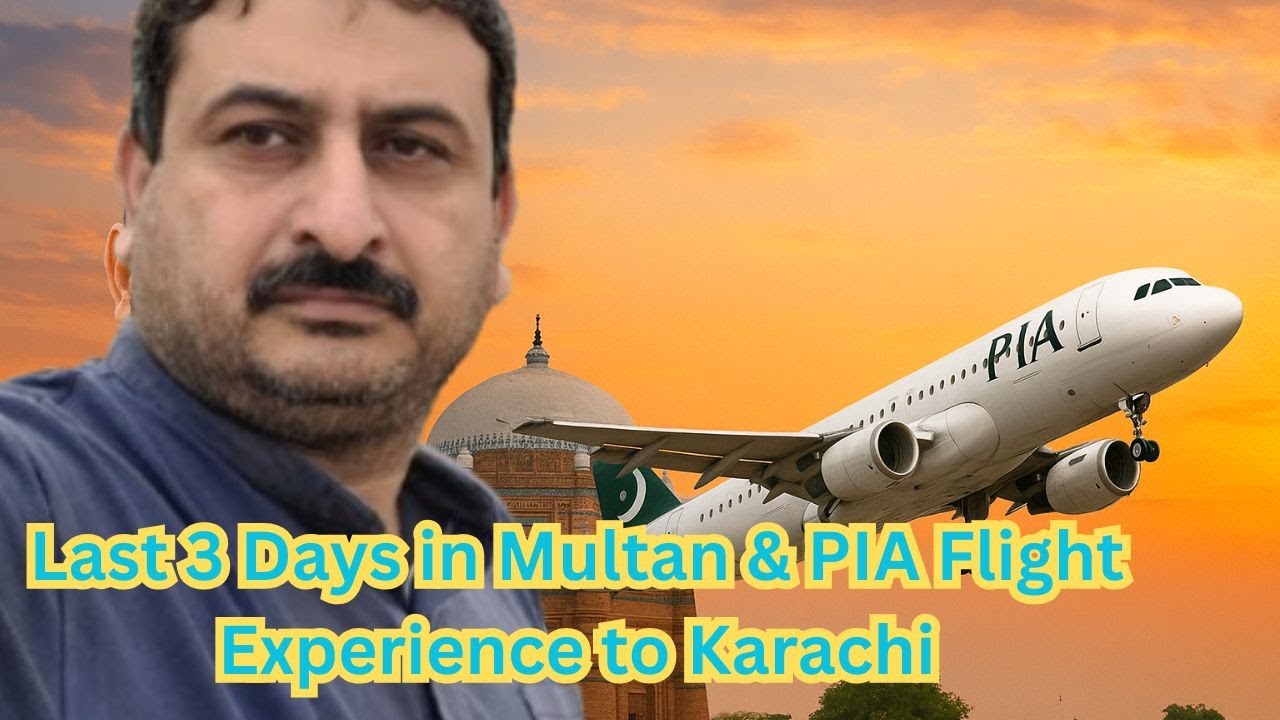 Last 3 Days in Multan & PIA Flight Experience to Karachi | Travel with Asif