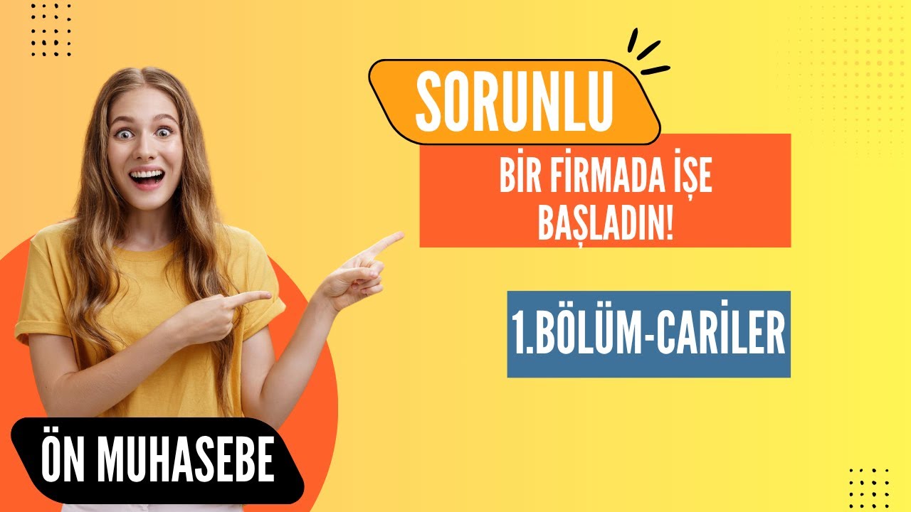 SORUNLU BİR FİRMADA ÖN MUHASEBEDE ÇALIŞMAYA BAŞLAMAK-1.BÖLÜM-CARİLER