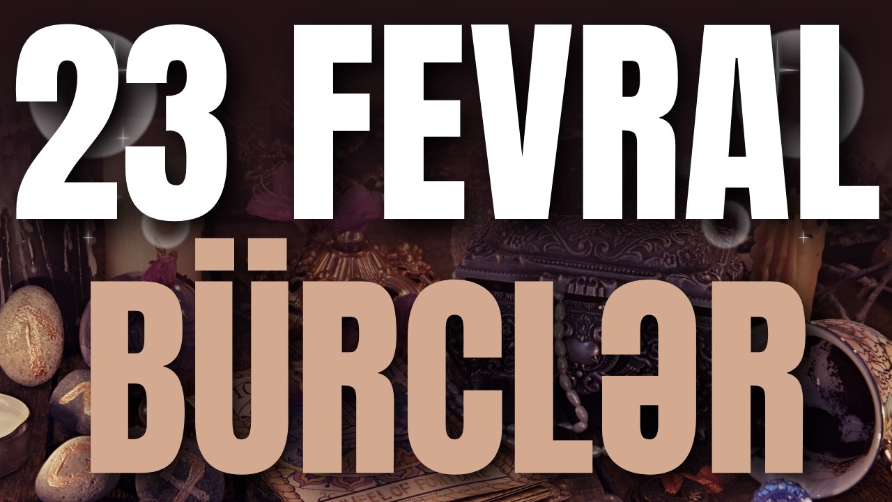 BÜRCLƏR - 23 FEVRAL 2026 | Günün Bürc Proqnozu 🔮