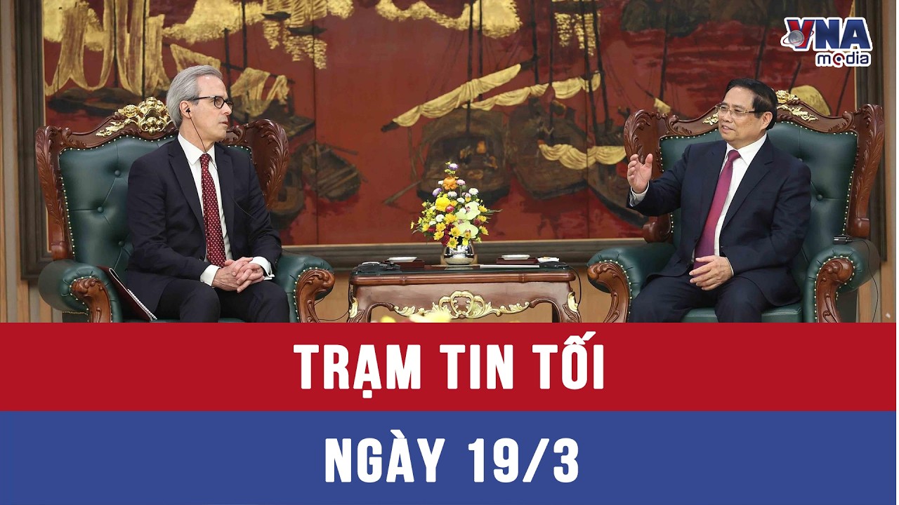 Trạm tin tối ngày 19/3: Thủ tướng tiếp đoàn thanh tra chống khai thác IUU của EC - VNAMedia