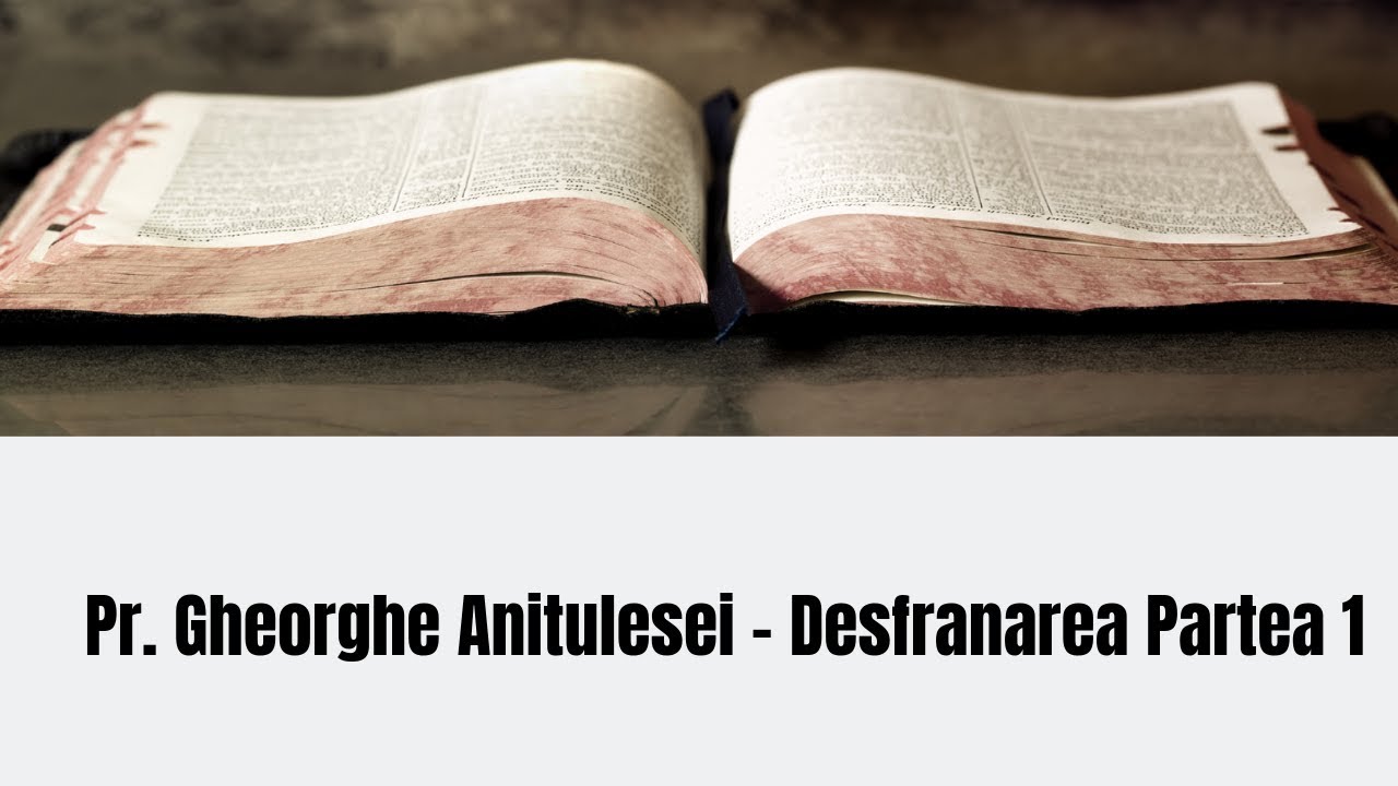 Desfranarea Partea 1 - Pr  Gheorghe Anitulesei