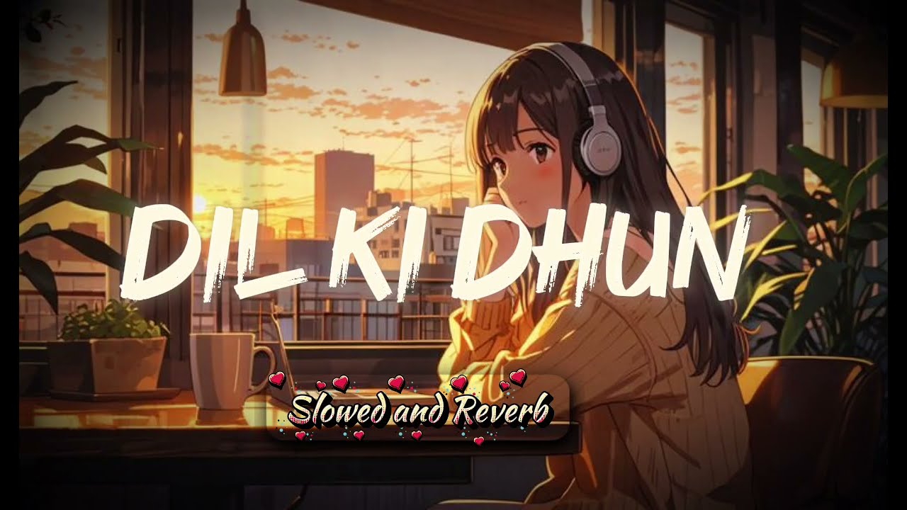 Dil Ki Dhun – Heart Touching Lofi | Hindi Romantic Chill
