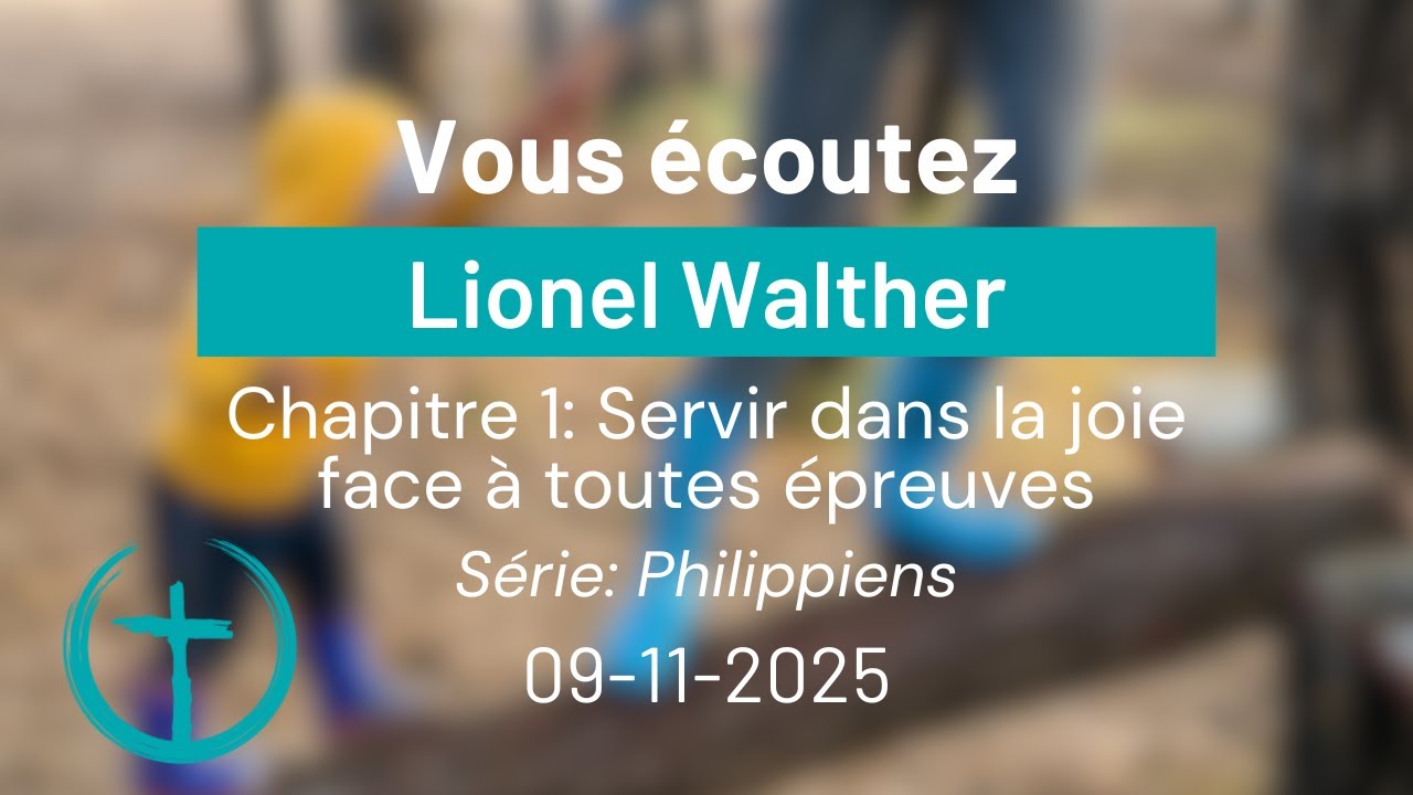 Série Philippiens - Chapitre 1: Servir dans la joie face à toutes épreuves par Lionel Walther