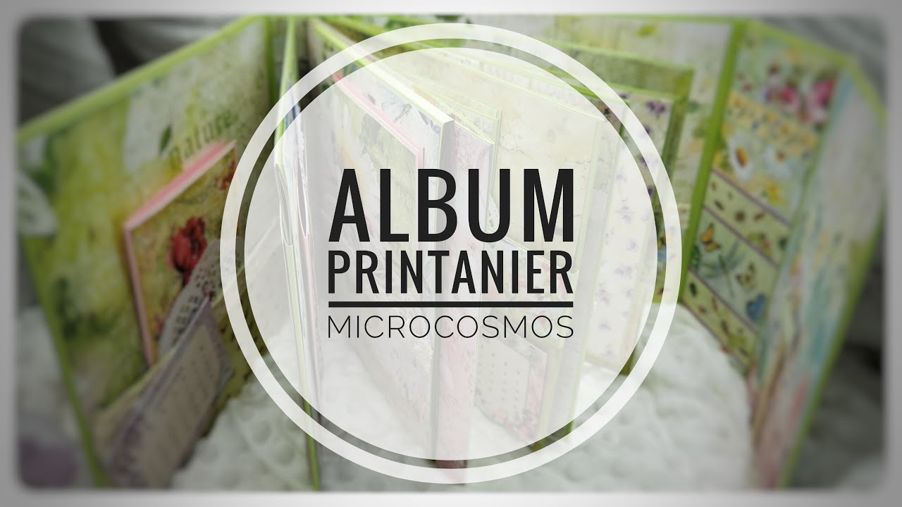 PRÉSENTATION ALBUM PRINTANIER :MICROCOSMOS #Scrapbooking #album