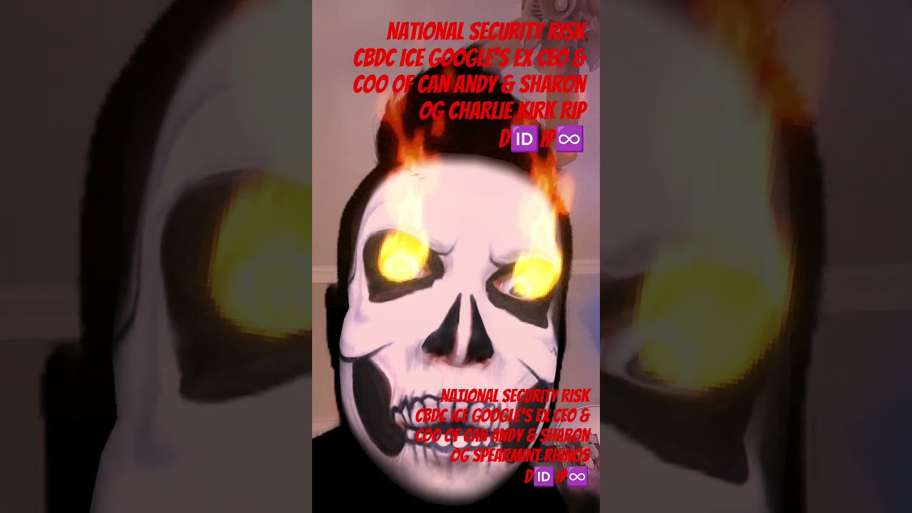 National Security RISK CBDC ICE Google's Ex CEO & COO OF CAN Andy & Sharon OG CHARLIE KIRK RIP D🆔IP♾